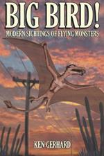 Big Bird!: Modern Sightings of Flying Monsters