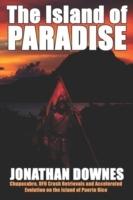 The Island of Paradise: Chupacabra, UFO Crash Retrievals, and Accelerated Evolution on the Island of Puerto Rico - Jonathan Downes - cover
