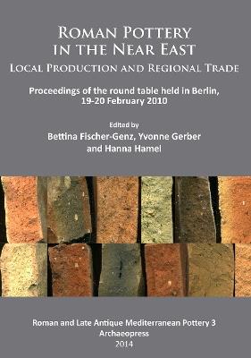 Roman Pottery in the Near East: Local Production and Regional Trade: Proceedings of the round table held in Berlin, 19-20 February 2010 - cover