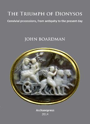 The Triumph of Dionysos: Convivial processions, from antiquity to the present day - John Boardman - cover