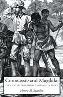 Coomassie and Magdala: The Story of Two British Campaigns in Africa - Henry Morton Stanley - cover