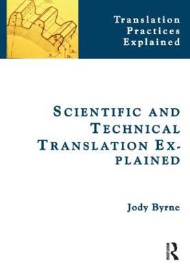 Scientific and Technical Translation Explained: A Nuts and Bolts Guide for Beginners - Jody Byrne - cover