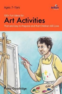 100+ Fun Ideas for Art Activities: That are Easy to Prepare and that Children Will Love - Paula Goodridge - cover