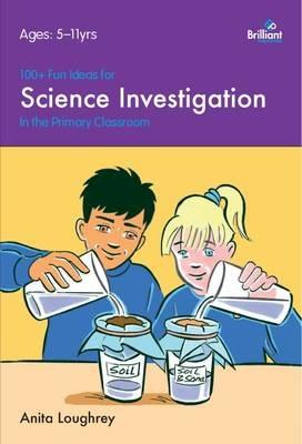 100+ Fun Ideas for Science Investigations: In the Classroom - Anita Loughrey - cover