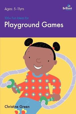 100+ Fun Ideas for Playground Games - Christine Green - cover