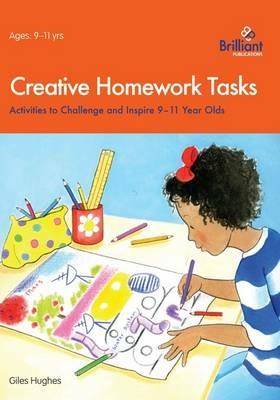 Creative Homework Tasks: Activities to Challenge and Inspire 9-11 Year Olds - Giles Hughes - cover