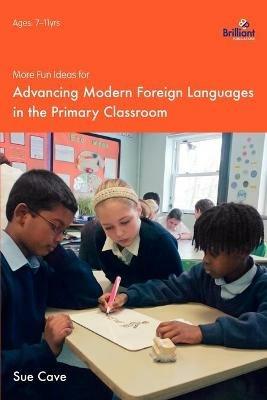 More Fun Ideas for Advancing Modern Foreign Languages in the Primary Classroom - Sue Cave - cover
