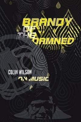 Brandy of the Damned: Colin Wilson on Music - Colin Wilson - cover
