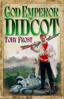 God Emperor Of Didcot - Toby Frost - cover