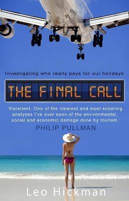 The Final Call: Investigating Who Really Pays For Our Holidays - Leo Hickman - cover