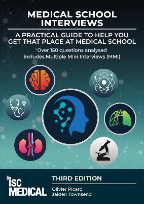 Medical School Interviews: a Practical Guide to Help You Get That Place at Medical School - Over 150 Questions Analysed. Includes Mini-multi Interviews - Olivier Picard,Jaiden Townsend - cover