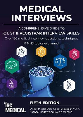 Medical Interviews - A Comprehensive Guide to CT, ST and Registrar Interview Skills (Fifth Edition): Over 120 Medical Interview Questions, Techniques, and NHS Topics Explained - Olivier Picard - cover