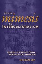 From Mimesis to Interculturalism: Readings of Theatrical Theory Before and After 'Modernism'