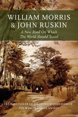 William Morris and John Ruskin: A New Road on Which the World Should Travel - cover