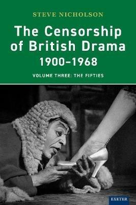 The Censorship of British Drama 1900-1968 Volume 3: The Fifties - Steve Nicholson - cover