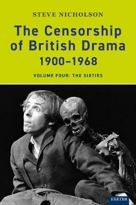 The Censorship of British Drama 1900-1968 Volume 4: The Sixties - Steve Nicholson - cover
