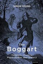 The Boggart: Folklore, History, Place-names and Dialect