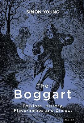 The Boggart: Folklore, History, Place-names and Dialect - Simon Young - cover