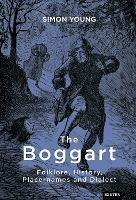 The Boggart: Folklore, History, Place-names and Dialect - Simon Young - cover