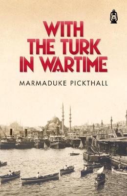 With The Turk In Wartime - Marmaduke Pickthall - cover