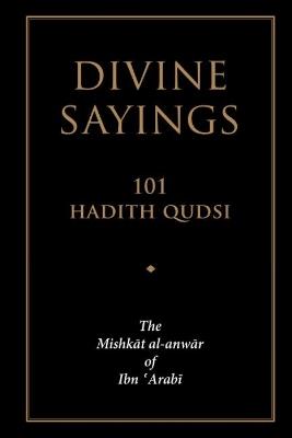 Divine Sayings: 101 Hadith Qudsi - Muhyiddin Ibn 'Arabi - cover