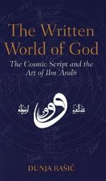 The Written World of God: The Cosmic Script and the Art of Ibn 'Arabi