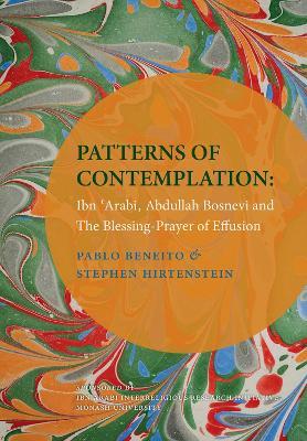 Patterns of Contemplation: Ibn 'Arabi, Abdullah Bosnevi and The Blessing-Prayer of Effusion - Stephen Hirtenstein,Pablo Beneito - cover