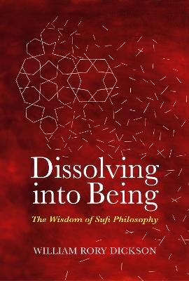 Dissolving into Being: The Wisdom of Sufi Philosophy - William Rory Dickson - cover