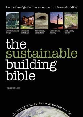 The Sustainable Building Bible: Building Homes for a Greener World - Tim Pullen - cover