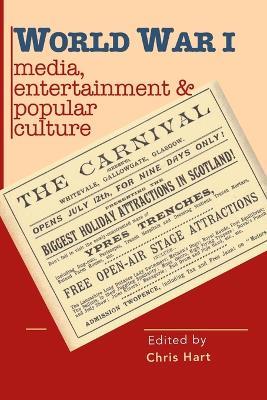 World War I Media, Entertainments & Popular Culture - Chris Hart - cover