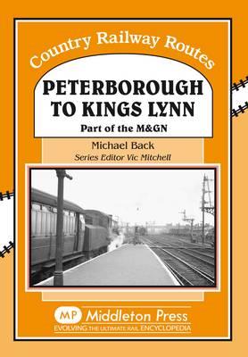 Peterborough to Kings Lynn: Part of the M&GN - Michael Back - cover