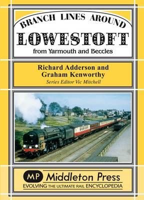 Branch Lines Around Lowestoft: From Yarmouth to Beccles - Richard Adderson,Graham Kenworthy - cover