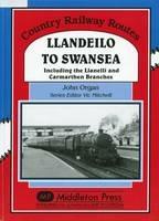 Llandeilo to Swansea: Including the Llanelli and Carmarthen Branches