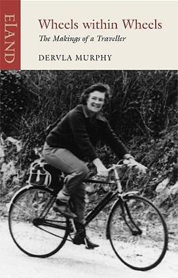 Wheels within Wheels: The Makings of a Traveller - Dervla Murphy - cover