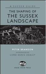 The Shaping of the Sussex Landscape