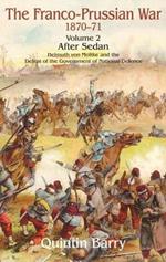 The Franco-Prussian War 1870-71 Volume 2: After Sedan. Helmuth Von Moltke and the Defeat of the Government of National Defence
