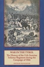 War in the Tyrol: The History of the 11th Austrian Infantry Regiment During the Campaign of 1866