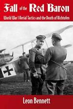 Fall of the Red Baron: World War I Aerial Tactics and the Death of Richtofen