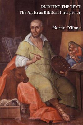 Painting the Text: The Artist as Biblical Interpreter - Martin O'Kane - cover