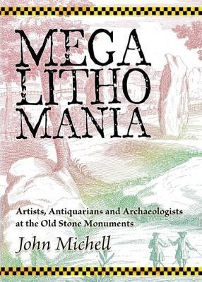 Megalithomania: Artists, Antiquarians and Archaeologists at the Old Stone Monuments - John Michell - cover