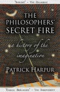 The Philosophers' Secret Fire: A History of the Imagination - Patrick Harpur - cover