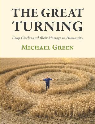 The Great Turning: Crop Circles and their Message to Humanity - Michael Green - cover