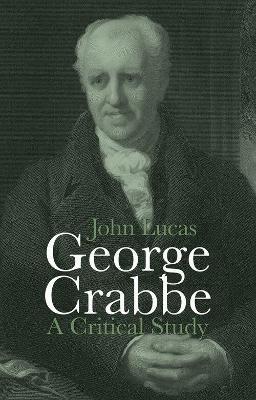 George Crabbe: A Critical Study - John Lucas - cover