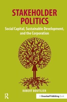 Stakeholder Politics: Social Capital, Sustainable Development, and the Corporation - Robert Boutilier - cover