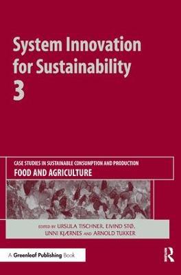 System Innovation for Sustainability 3: Case Studies in Sustainable Consumption and Production — Food and Agriculture - cover