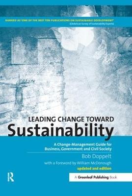 Leading Change toward Sustainability: A Change-Management Guide for Business, Government and Civil Society - Bob Doppelt - cover