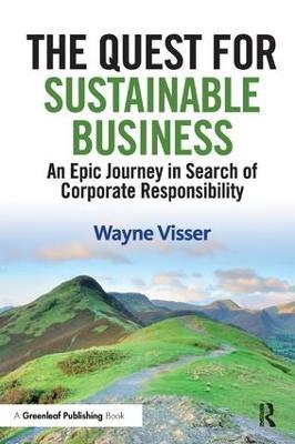 The Quest for Sustainable Business: An Epic Journey in Search of Corporate Responsibility - Wayne Visser - cover