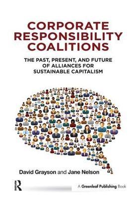 Corporate Responsibility Coalitions: The Past, Present, and Future of Alliances for Sustainable Capitalism - David Grayson,Jane Nelson - cover