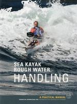 Sea Kayak Rough Water Handling: A Practical Manual, Essential Knowledge for Intermediate and Advanced Sea Kayakers