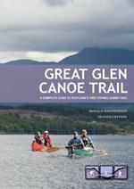 Great Glen Canoe Trail: A complete guide to Scotland's first formal canoe trail